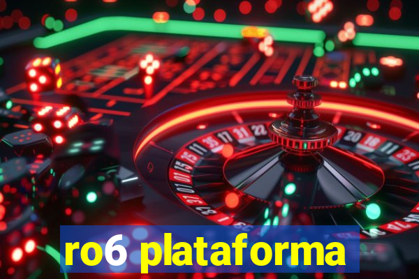 ro6 plataforma